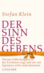 book cover of Der Sinn des Gebens: Warum Selbstlosigkeit in der Evolution siegt und wir mit Egoismus nicht weiter kommen by Stefan Klein
