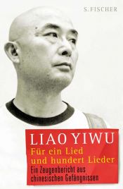 book cover of Für ein Lied und hundert Lieder: Ein Zeugenbericht aus chinesischen Gefängnissen by Liao Yiwu