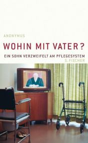 book cover of Wohin mit Vater? Ein Sohn verzweifelt am Pflegesystem by Anonymous