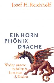 book cover of Einhorn, Phönix, Drache: Woher unsere Fabeltiere kommen by Josef Reichholf