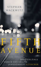 book cover of Fifth Avenue: Spaziergänge durch das letzte Jahrhundert by Stephan Wackwitz