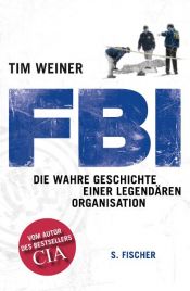 book cover of FBI : die wahre Geschichte einer legendären Organisation by Tim Weiner