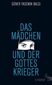 book cover of Das Mädchen und der Gotteskrieger by Güner Yasemin Balci