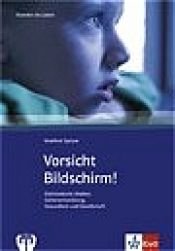 book cover of Vorsicht Bildschirm. Der Einfluss von Bildschirm-Medien auf die Entwicklung von Kindern und Jugendlichen. Vortrag by Manfred Spitzer
