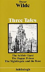 book cover of Three Tales: The Selfish Giant. The Happy Prince. The Nightingale and the Rose. by Oscar Wilde