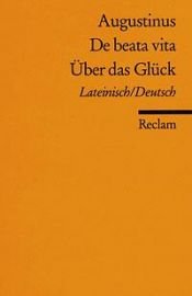 book cover of De beata vita : lateinisch/deutsch = Über das Glück by St. Augustine