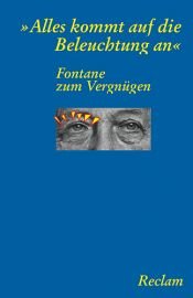 book cover of "Alles kommt auf die Beleuchtung an". Fontane zum Vergnügen by Theodor Fontane