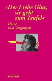 book cover of Heine zum Vergnügen : 'Der Liebe Glut, sie geht zum Teufel' by Heinrich Heine