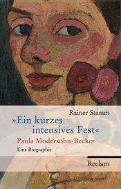 book cover of Ein kurzes intensives Fest: Paula Modersohn-Becker Eine Biographie by Rainer Stamm