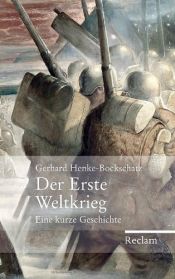 book cover of Der Erste Weltkrieg: Eine kurze Geschichte by Gerhard Henke-Bockschatz