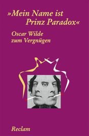 book cover of Oscar Wilde zum Vergnügen. 'Mein Name ist Prinz Paradox'. by Oscar Wilde