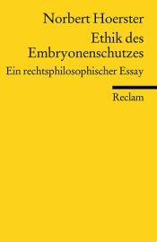 book cover of Ethik des Embryonenschutzes. Ein rechtsphilosophischer Essay. by Norbert Hoerster