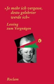book cover of Lessing zum Vergnügen : "Je mehr ich vergesse, desto gelehrter werde ich" by Gotthold Ephraim Lessing