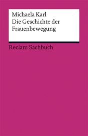 book cover of Die Geschichte der Frauenbewegung by Michaela Karl