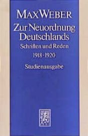 book cover of Zur Neuordnung Deutschlands: Schriften und Reden, 1918–1920. Studienausgabe Bd. I by Max Weber