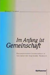 book cover of Im Anfang ist Gemeinschaft, Personenzentrierte Gruppenarbeit in Seelsorge und praktischer Theologie by Peter F. Schmid