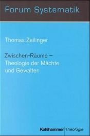 book cover of Zwischen-Räume - Theologie der Mächte und Gewalten by Thomas Zeilinger