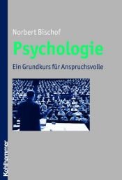 book cover of Psychologie: Ein Grundkurs für Anspruchsvolle by Norbert Bischof