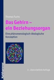 book cover of Das Gehirn - ein Beziehungsorgan: Eine phänomenologisch-ökologische Konzeption by Thomas Fuchs