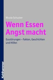 book cover of Wenn Essen Angst macht: Essstörungen - Fakten, Geschichten und Hilfen by Nicole Schuster