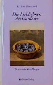 book cover of Die Lieblichkeit des Gardasee. Gesammelte Erzählungen by Eckhard Henscheid