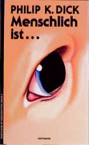 book cover of Menschlich ist ... by Philip Kindred Dick
