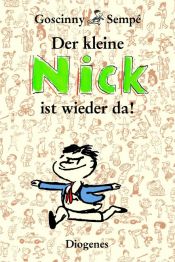 book cover of Der kleine Nick ist wieder da! : fünfundvierzig prima Geschichten vom kleinen Nick und seinen Freunden by R. Goscinny