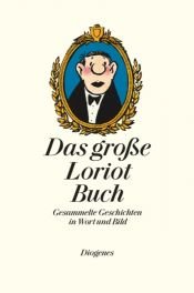 book cover of Das große Loriot-Buch : gesammelte Geschichten in Wort und Bild by Loriot