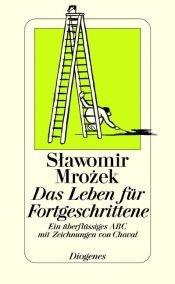 book cover of Das Leben für Fortgeschrittene: Ein überflüssiges ABC mit Zeichnungen von Chaval by Slawomir Mrozek