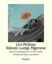 book cover of Valentin Lustigs Pilgerreise: Bericht eines Spaziergangs durch 33 seiner Gemälde - Mit Briefen des Malers an den Verfasser by Urs Widmer
