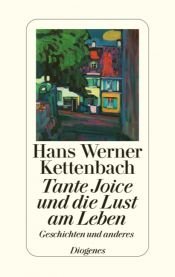 book cover of Tante Joice und die Lust am Leben: Geschichten und anderes by Hans Werner Kettenbach