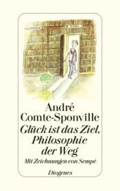 book cover of Glück ist das Ziel, Philosophie der Weg by André Comte-Sponville