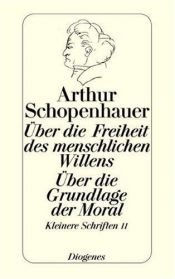 book cover of Über die Freiheit des menschlichen Willens. Über die Grundlage der Moral. Die beiden Grundprobleme der Ethik: Behandel by Arthur Schopenhauer