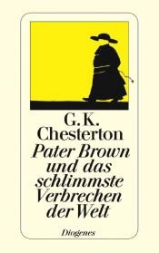 book cover of Pater Brown und das schlimmste Verbrechen der Welt : die besten Geschichten aus "Das Geheimnis des Pater Brown" und "Skandal um Pater Brown" by Gilbert Keith Chesterton