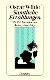 book cover of Sämtliche Erzählungen sowie 35 philosophische Leitsätze zum Gebrauch für die Jugend by Oscar Wilde