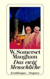 book cover of Das ewig Menschliche. Erzählungen by W. Somerset Maugham
