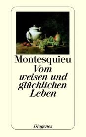 book cover of Vom weisen und glücklichen Leben by Charles Louis de Secondat Montesquieu