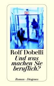 book cover of Und was machen Sie beruflich? by Rolf Dobelli