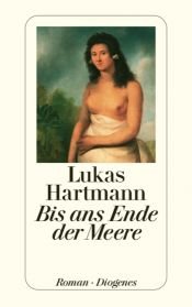 book cover of Bis ans Ende der Meere: Die Reise des Malers John Webber mit Captain Cook by Lukas Hartmann