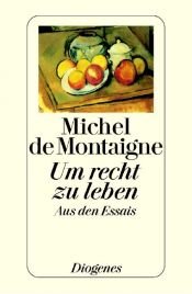 book cover of Um recht zu leben. Eine Auswahl aus den Essais by Michel de Montaigne