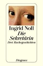 book cover of Die Sekretärin. Drei Rachegeschichten. by Ingrid Noll