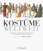 book cover of Kostüme weltweit: Das illustrierte Nachschlagewerk der Bekleidung, vom Altertum bis ins 19. Jahrhundert by Melissa Leventon