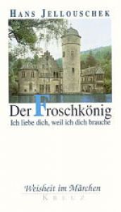 book cover of Der Froschkönig : ich liebe dich, weil ich dich brauche by Hans Jellouschek