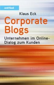 book cover of Corporate Blogs: Unternehmen im Online-Dialog zum Kunden by Klaus Eck
