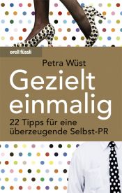 book cover of Gezielt einmalig: 22 Tipps für eine überzeugende Selbst-PR by Petra Wüst