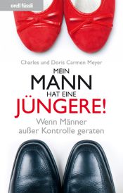 book cover of Mein Mann hat eine Jüngere! - Wenn Männer ausser Kontrolle geraten by Charles Meyer