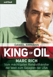book cover of King of Oil: Marc Rich – Vom mächtigsten Rohstoffhändler der Welt zum Gejagten der USA by Daniel Ammann