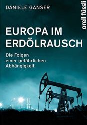 book cover of Europa im Erdölrausch: Die Folgen einer gefährlichen Abhängigkeit by Daniele Ganser