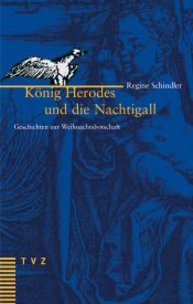 book cover of König Herodes und die Nachtigall. Geschichten zur Weihnachtsbotschaft by Regine Schindler
