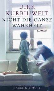 book cover of Nicht die ganze Wahrheit by Dirk Kurbjuweit